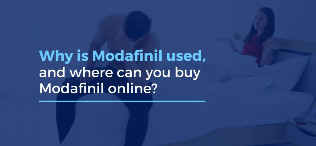 Why is Modafinil used, and where can you buy Modafinil tablets online?